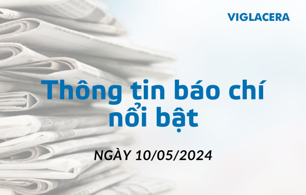 THÔNG TIN BÁO CHÍ NỔI BẬT NGÀY 10/5/2024